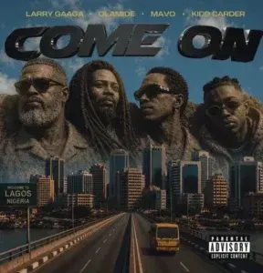 Come On Lyrics by Larry Gaaga, Olamide, Mavo & Kidd Carder