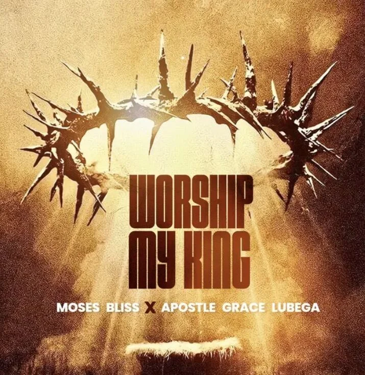 Worship My King Lyrics by Moses Bliss & Apostle Grace Lubega 1 Worship My King Lyrics by Moses Bliss & Apostle Grace Lubega