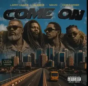 Larry Gaaga – Come On ft. Olamide, Mavo, Kidd Carder
