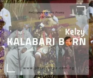 Kelzy – Kalabari Born ft. Prof. Eddis