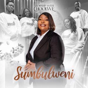 Worship with Choolwe – Sumbulweni (Be lifted)